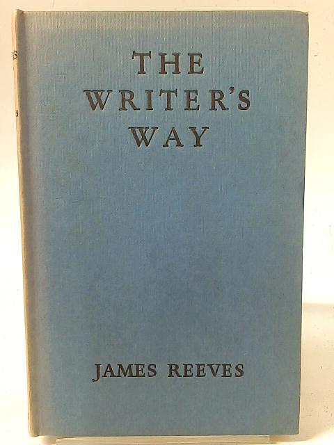 The Writers Way an Anthology of English Prose By James Reeves