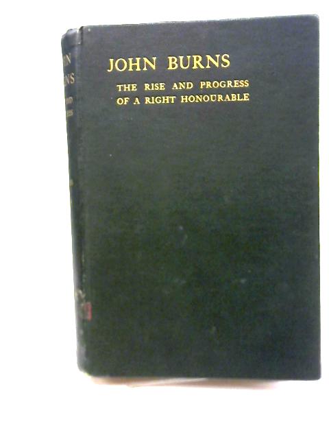 John Burns: The Rise and Progress of a Right Honourable By Joseph Burgess