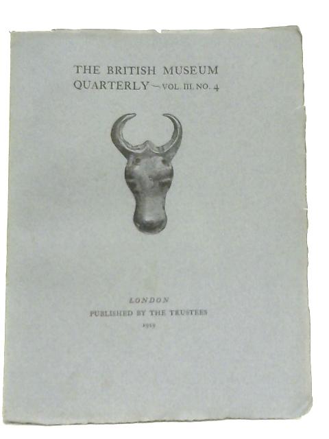 The British Museum Quarterly Vol. III No. 4 By Anon