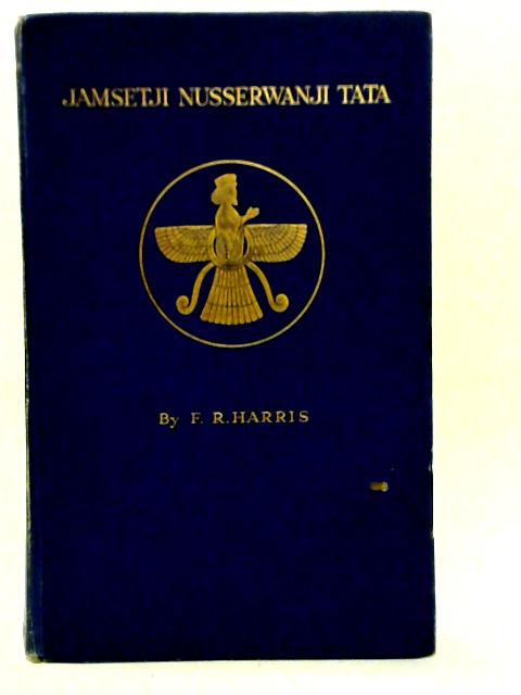 Jamsetji Nusserwanji Tata: A Chronicle of His Life par F R Harris