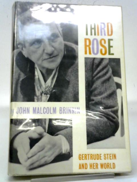 The Third Rose- Gertrude Stein And Her World By John Malcolm Brinnin