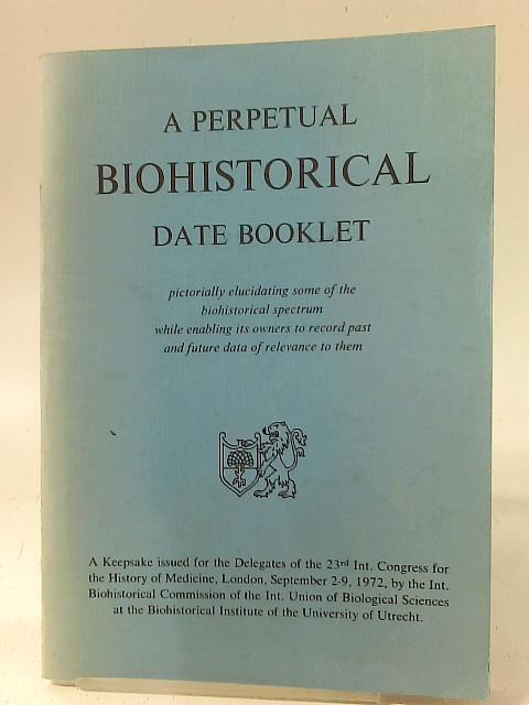 A perpetual biohistorical date booklet : pictorially elucidating some of the biohistorical spectrum while enabling its owners to record past and future data of relevance to them By Unstated