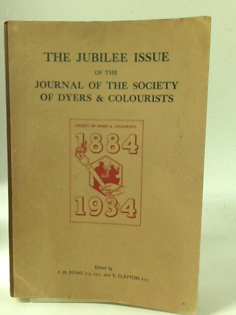 The Jubilee Issue Of The Journal Of The Society Of Dyers & Colourists. By F M Rowe
