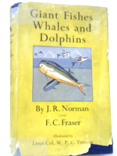 Giant Fishes Whales and Dolphins. By Norman, J.R Fraser, F.C.