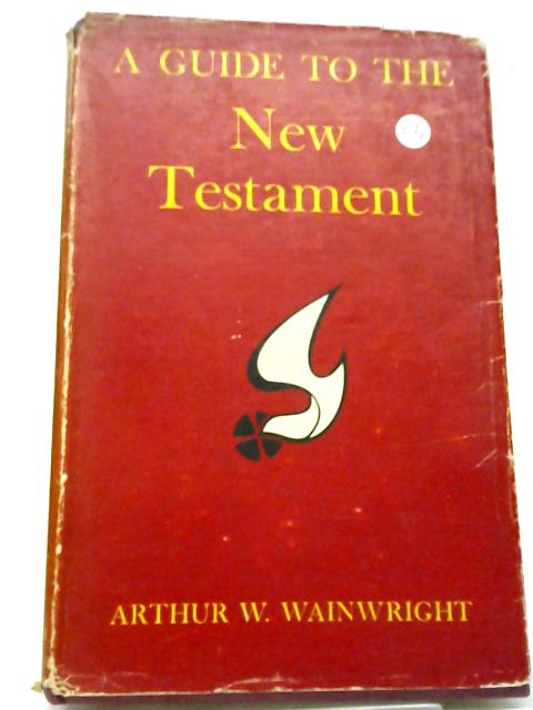 A Guide to the New Testament par A. W. Wainwright
