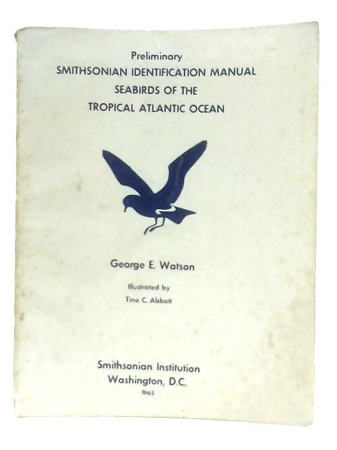 Seabirds of the Tropical Atlantic Ocean: Preliminary Smithsonian Identification Manual By George E. Watson