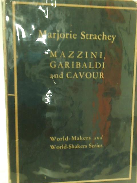 Mazzini, Garibaldi, and Cavour By Marjorie Strachey