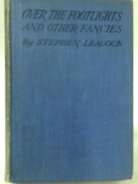 Over the Footlights and Other Fancies. By Stephen Leacock