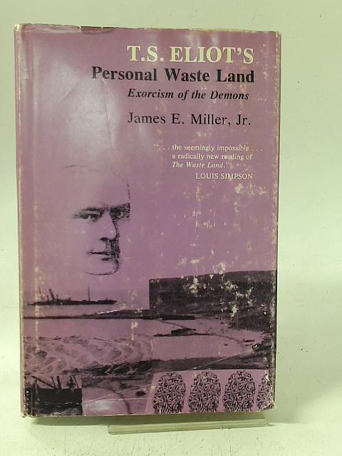 T.S.Eliot's Personal Waste Land: Exorcism of the Demons par James E. Miller Jr