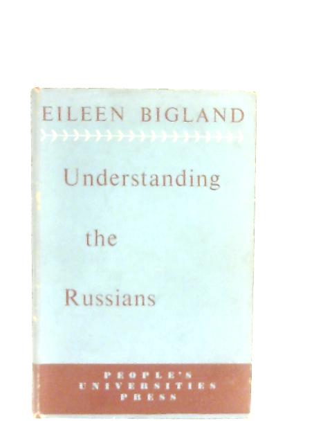 Understanding the Russians By Eileen Bigland