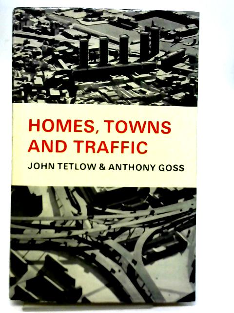 Homes, Towns and Traffic By John Tetlow & A Goss