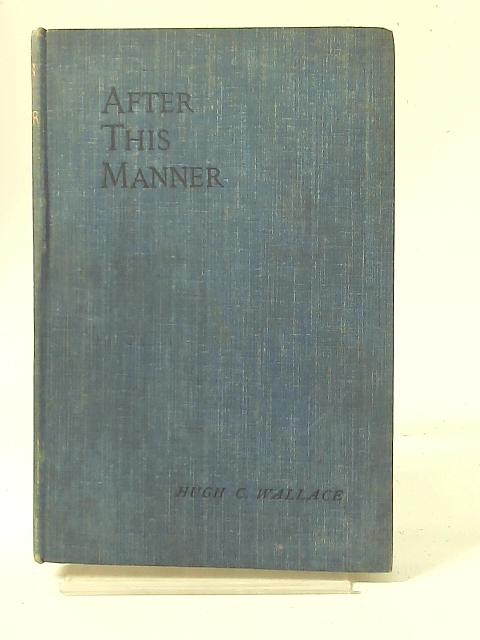 After This Manner By Hugh C. Wallace