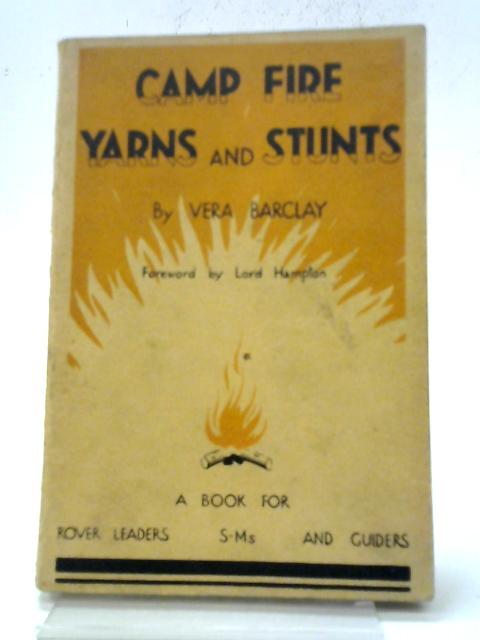 Camp Fire Yarns and Stunts. A Book for Rover Leaders, S.M.'s and Guiders. von V. Barclay