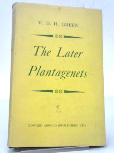 The Later Plantagenets: A Survey of English History Between 1307 and 1485 von V. H. H. Green