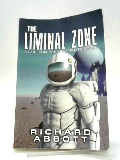 The Liminal Zone: A Far from the Spaceports Novel von Richard Bruce Abbott