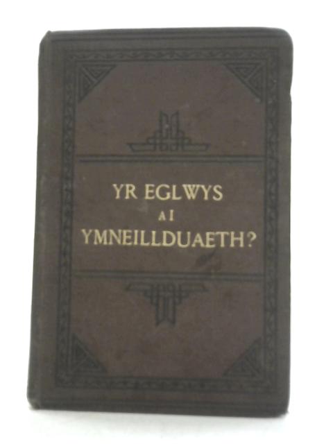 Yr Eglwys Ai Ymneillduaeth? Galw'r Ysgrythyr Lan Yn Dyst By T. P. Garnier