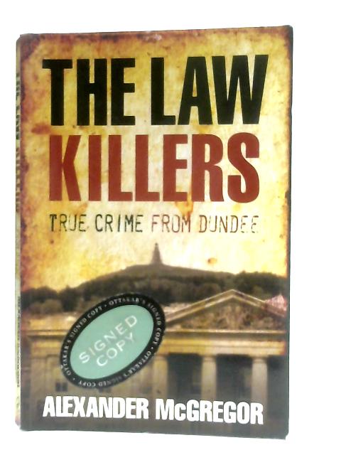 The Law Killers, True Crime from Dundee By Alexander McGregor