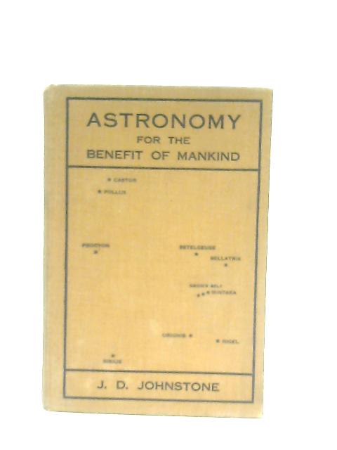 Astronomy for the Benefit of Mankind - Volume One By J. D. Johnstone