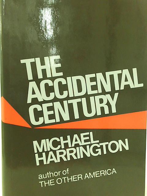 The Accidental Century By Michael Harrington