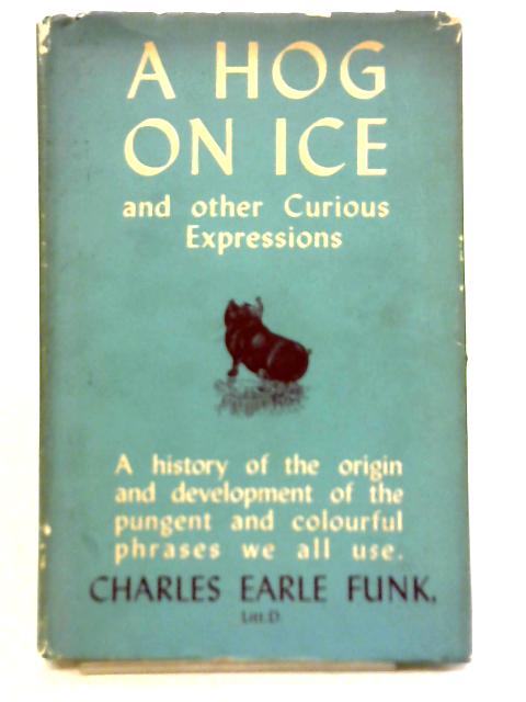 A Hog On Ice, and Other Curious Expressions von Charles Earle Funk