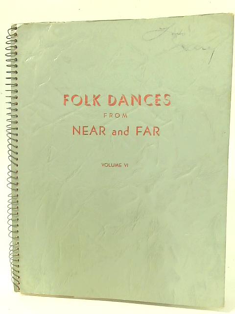 Folk Dances from Near and Far Volume VI By Folk Dance Federation of California