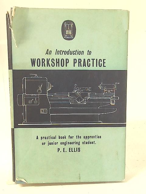 An Introduction to Workshop Practice von P. E. Ellis