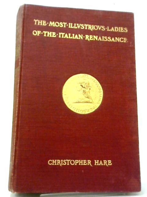 The Most Illustrious Ladies of The Italian Renaissance By Christopher Hare