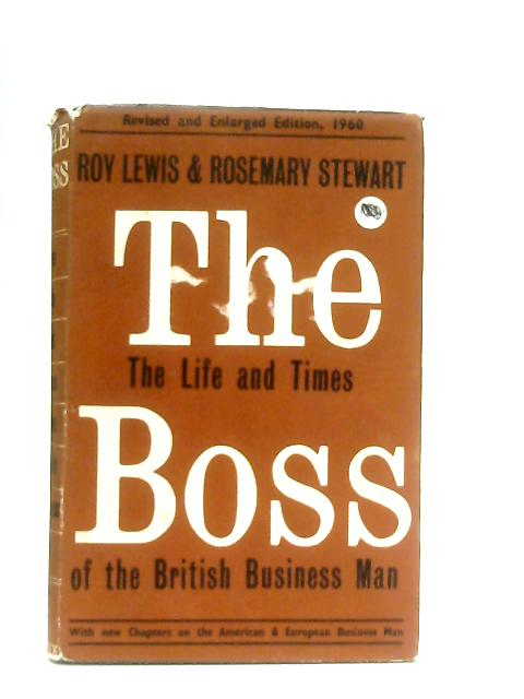 The Boss, The Life and Times of the British Business Man By Roy Lewis & Rosemary Stewart