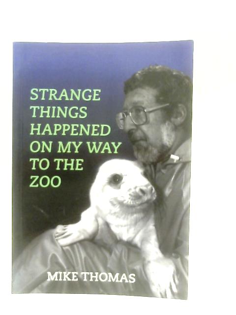 Strange Things Happened on My Way to the Zoo By Mike Thomas
