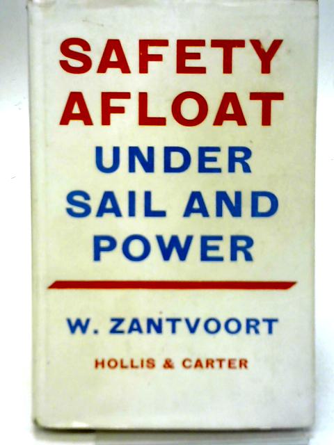 Safety Afloat Under Sail and Power By W. Zantvoort