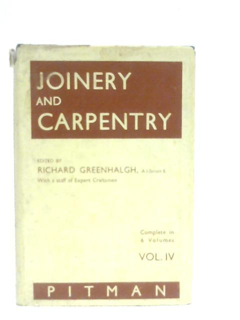 Joinery and Carpentry, Volume IV By Ed. Richard Greenhalgh