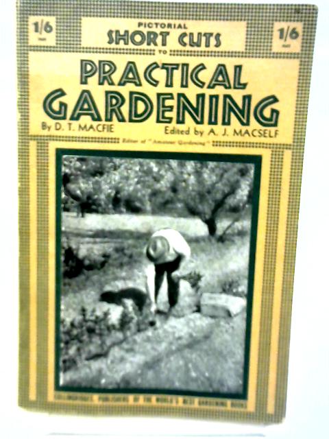 Pictorial Short Cuts to Practical Gardening By D. T. Macfie