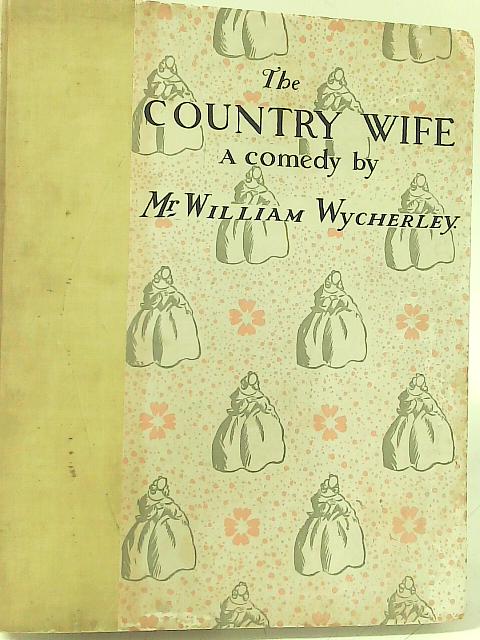 The Country Wife: a Comedy. By William Wycherly