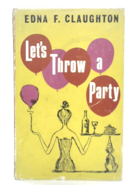 Let's Throw a Party By Edna F. Claughton