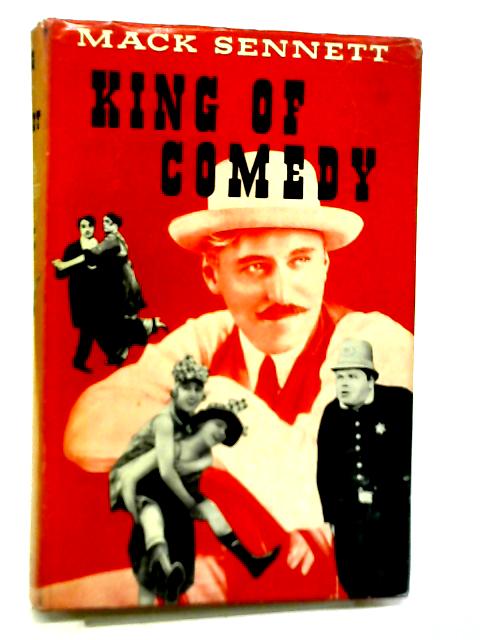 King of Comedy; Mack Sennett By Mack Sennett