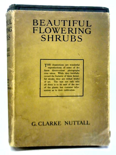 Beautiful Flowering Shrubs By G. Clarke Nuttall
