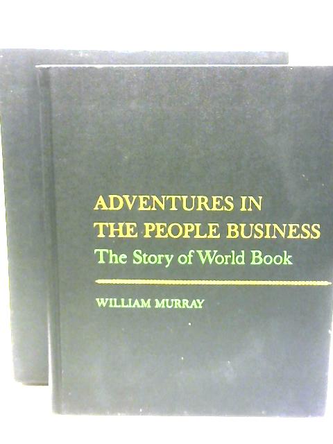 Adventures in The People Business : The Story of World Book By William Murray