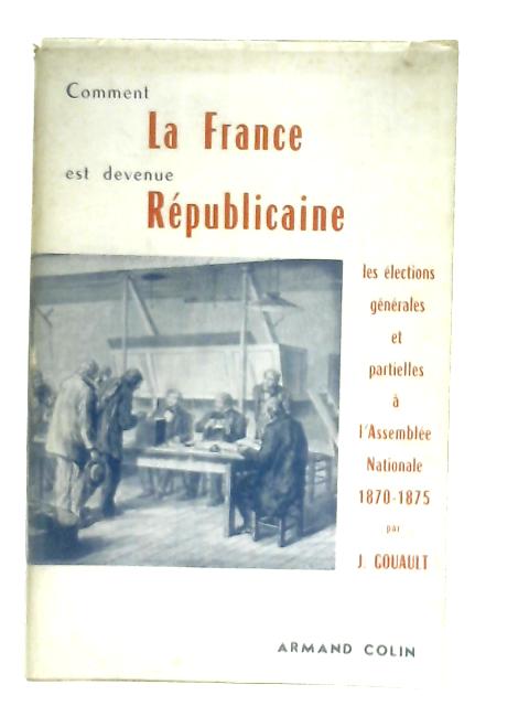 Comment la France est Devenue Republicaine By Jacques Gouault