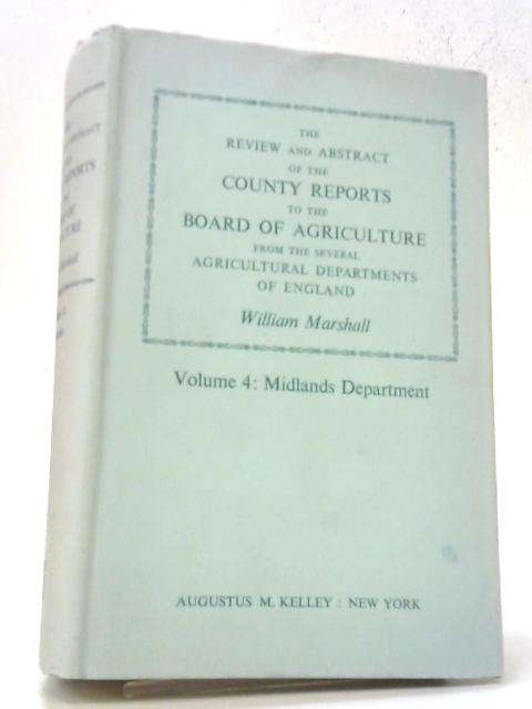 The Review And Abstract Of The County Reports To The Board Of Agriculture Vol.4 Midlands Department By William Marshall