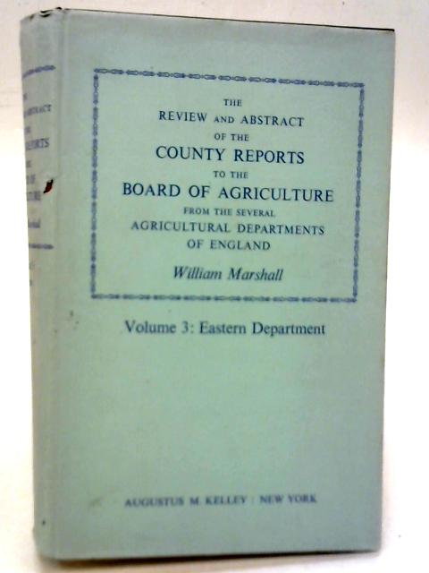 The Review and Abstract of the County Reports to the Board of Agriculture VOL.3 By William Marshall