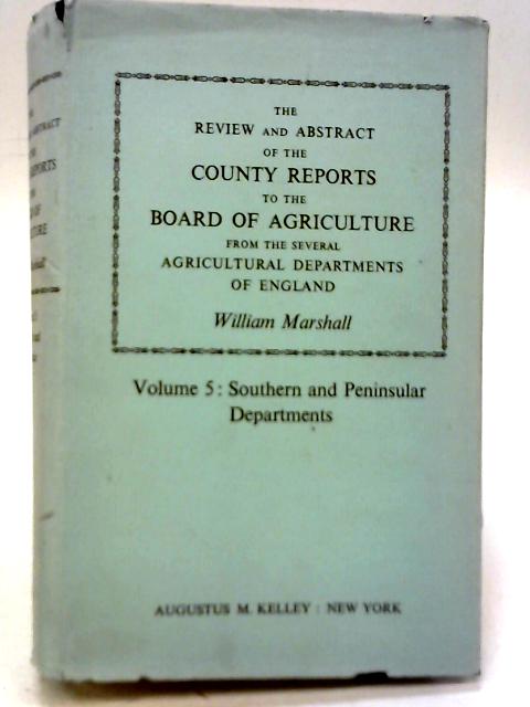 The Review and Abstract of The County Reports to the Board of Agriculture, Vol 5 By William Marshall