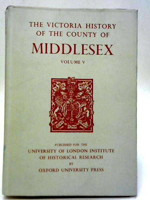 A History of Middlesex Vol V By T F T Baker