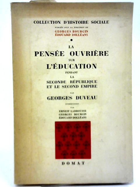 La Pensee Ouvriere sur L'Education Pendant La Second Republique Et Le Second Empire By Georges Duveau