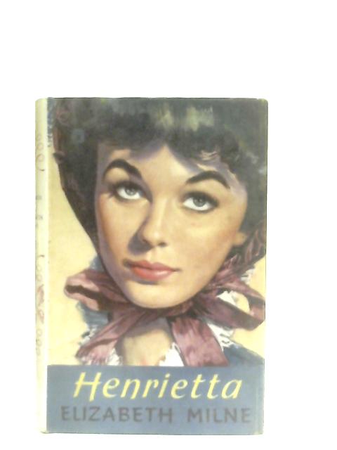 Henrietta By Elizabeth Milne