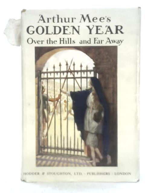Golden Year Over the Hills and Away By Arthur Mee