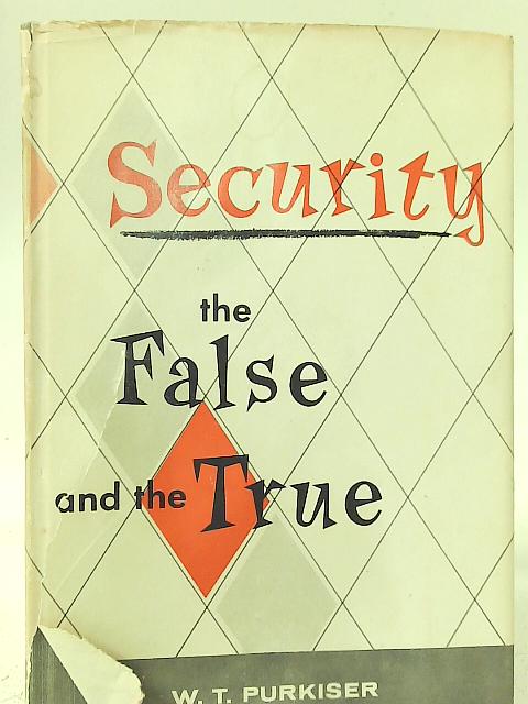 Security : The False and the True By W. T. Purkiser