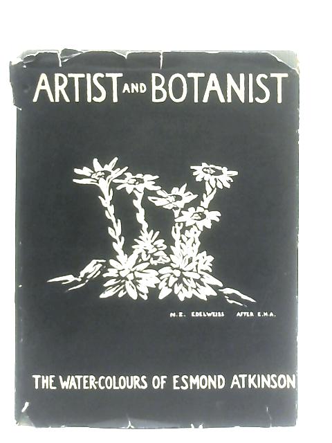 Artist and Botanist, The Life and Work of Esmond Atkinson By John L. Moore (Ed.)