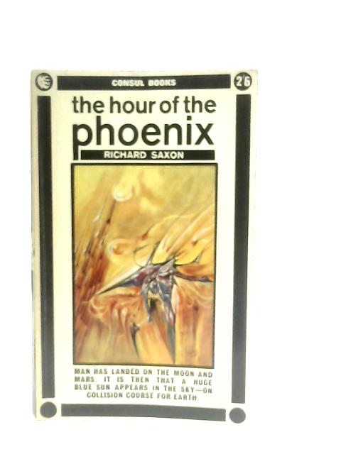 The Hour of the Phoenix von Richard Saxon