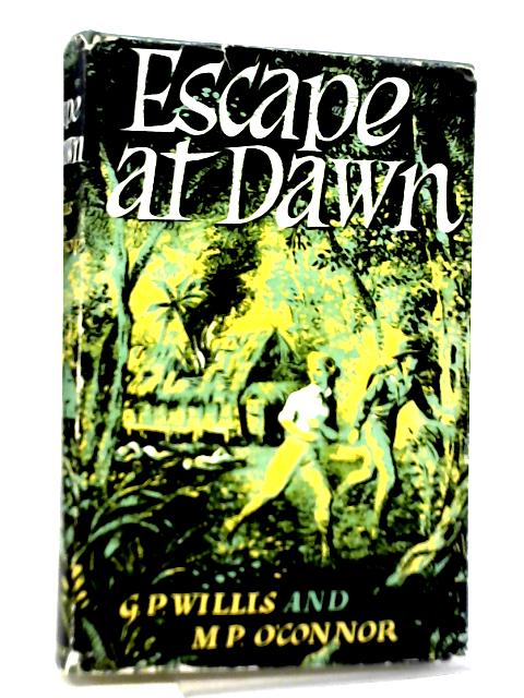 Escape at Dawn By G P Willis & M P O'Connor