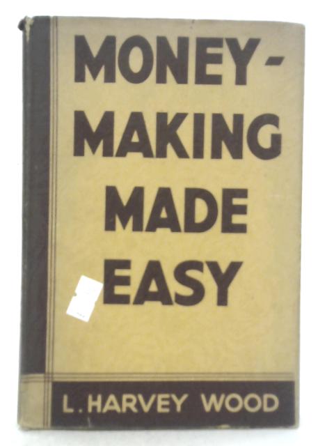 Money-Making Made Easy By L. Harvey Wood